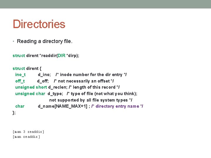 Directories • Reading a directory file. struct dirent *readdir(DIR *dirp); struct dirent { ino_t