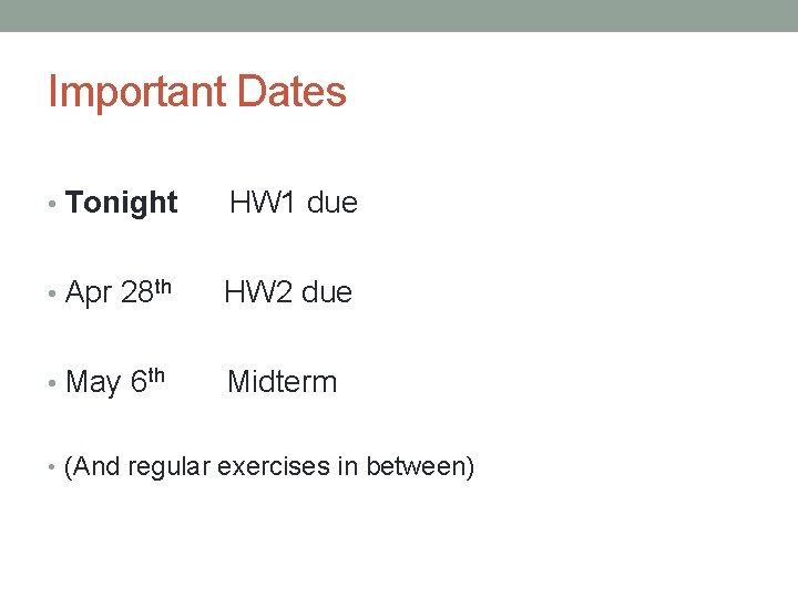 Important Dates • Tonight HW 1 due • Apr 28 th HW 2 due