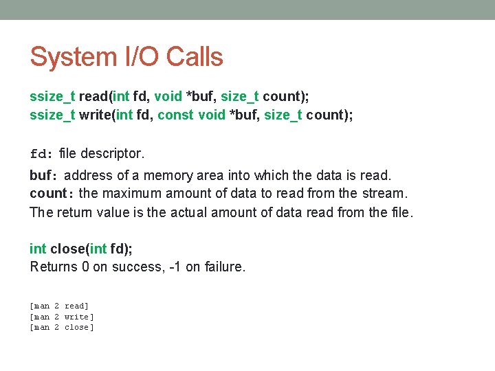 System I/O Calls ssize_t read(int fd, void *buf, size_t count); ssize_t write(int fd, const