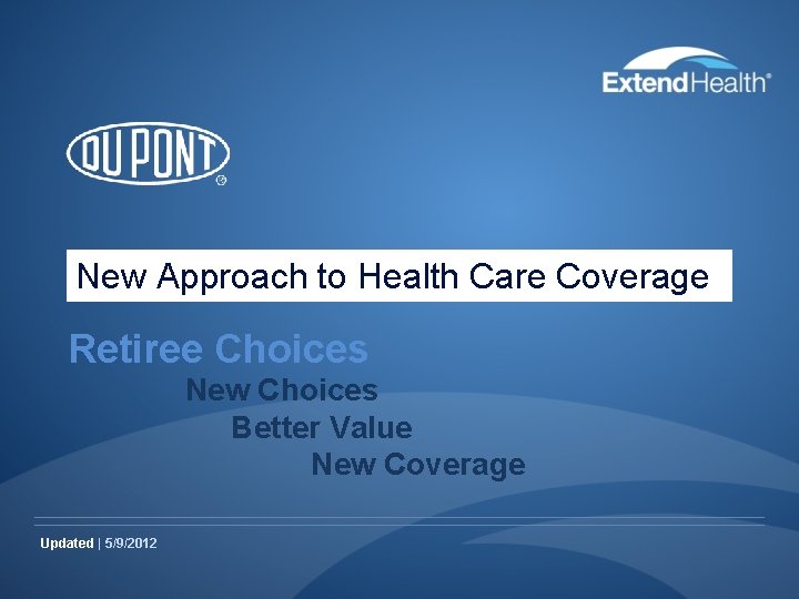 New Approach to Health Care Coverage Retiree Choices New Choices Better Value New Coverage