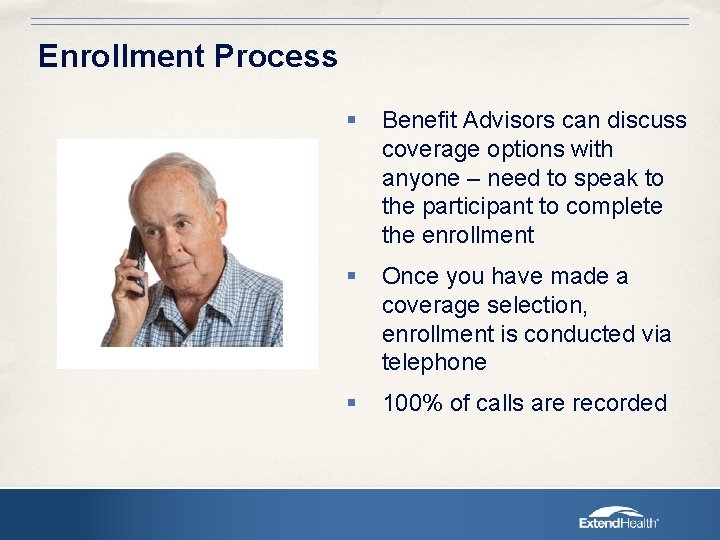 Enrollment Process § Benefit Advisors can discuss coverage options with anyone – need to