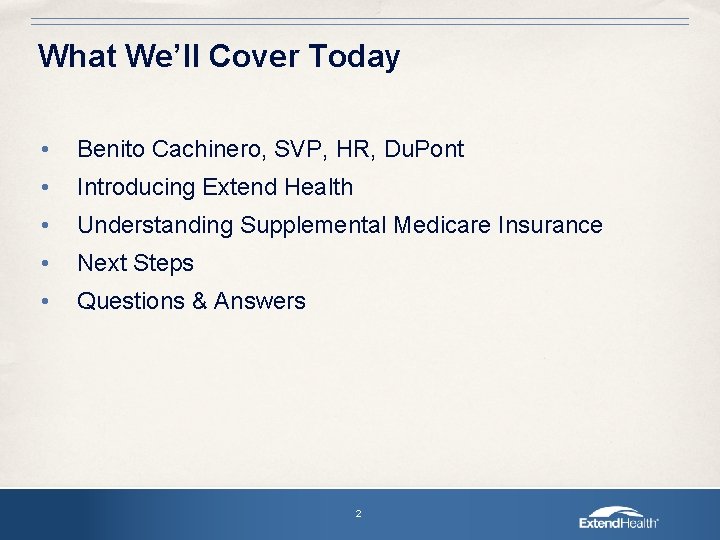 What We’ll Cover Today • Benito Cachinero, SVP, HR, Du. Pont • Introducing Extend