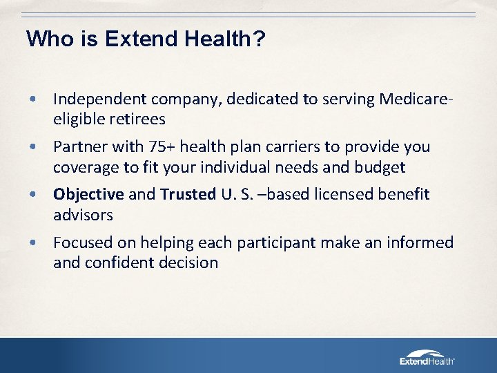 Who is Extend Health? • Independent company, dedicated to serving Medicareeligible retirees • Partner