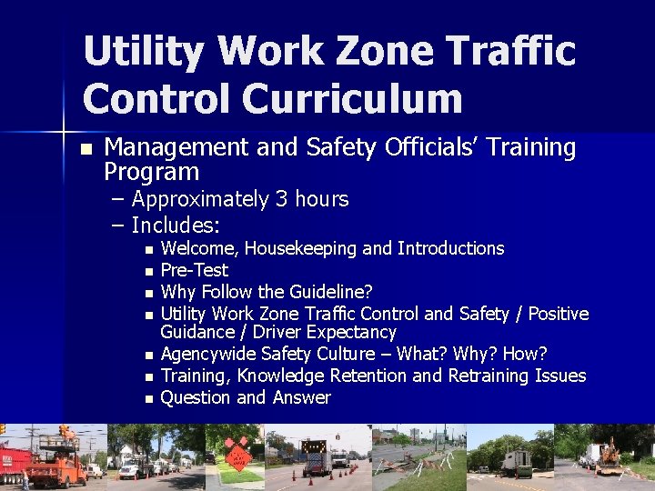 Utility Work Zone Traffic Control Curriculum n Management and Safety Officials’ Training Program –