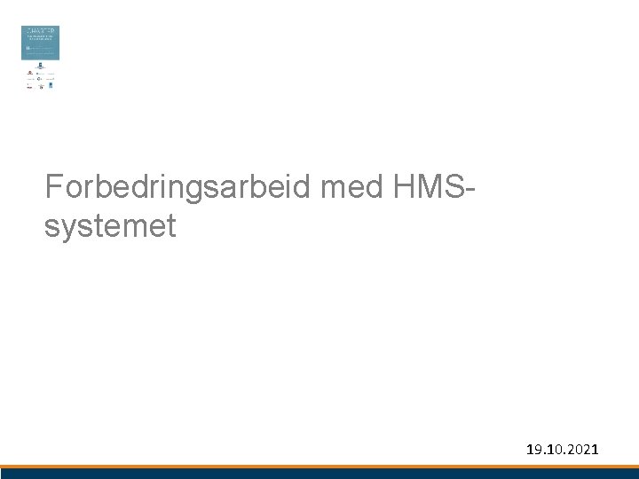 Forbedringsarbeid med HMSsystemet Dette kapittelet gir noen råd om hvordan et HMSsystem kan bygges