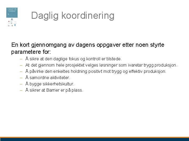 Daglig koordinering En kort gjennomgang av dagens oppgaver etter noen styrte parametere for: –