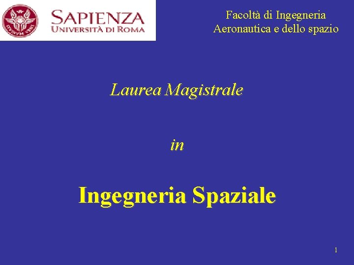 Facoltà di Ingegneria Aeronautica e dello spazio Laurea Magistrale in Ingegneria Spaziale 1 