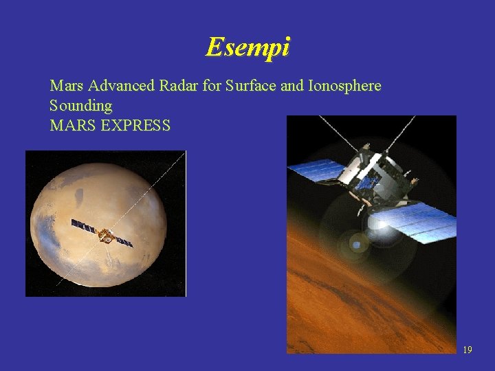 Esempi Mars Advanced Radar for Surface and Ionosphere Sounding MARS EXPRESS 19 