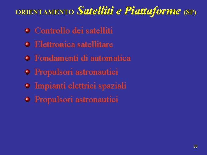 ORIENTAMENTO Satelliti e Piattaforme (SP) Controllo dei satelliti Elettronica satellitare Fondamenti di automatica Propulsori