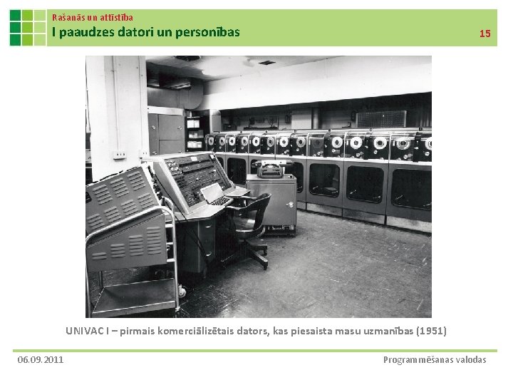Rašanās un attīstība I paaudzes datori un personības 15 UNIVAC I – pirmais komerciālizētais