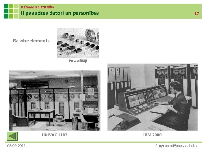 Rašanās un attīstība II paaudzes datori un personības 17 Raksturelements Pusvadītāji UNIVAC 1107 06.