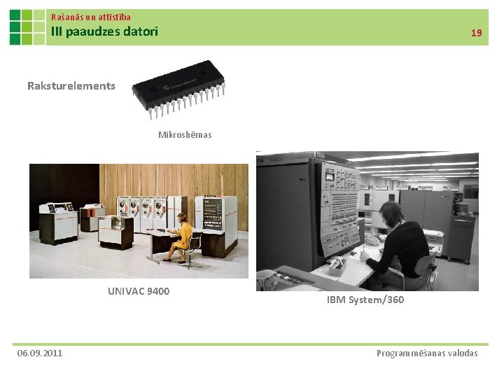 Rašanās un attīstība III paaudzes datori 19 Raksturelements Mikroshēmas UNIVAC 9400 06. 09. 2011