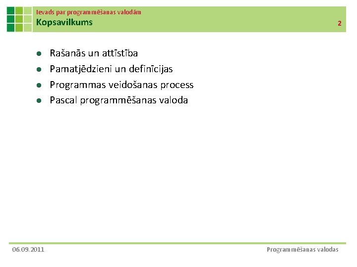 Ievads par programmēšanas valodām Kopsavilkums l l 06. 09. 2011 2 Rašanās un attīstība