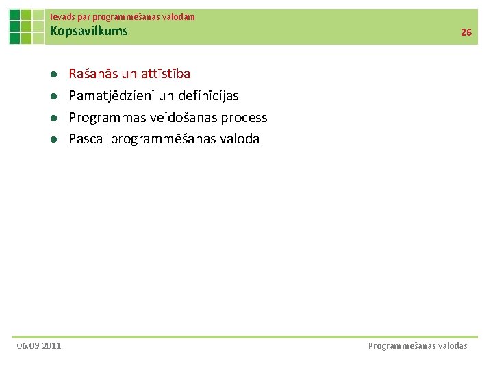 Ievads par programmēšanas valodām Kopsavilkums l l 06. 09. 2011 26 Rašanās un attīstība