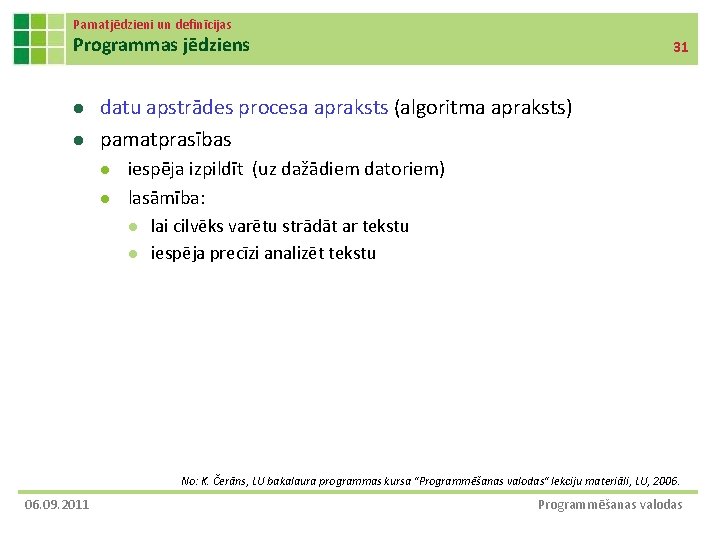 Pamatjēdzieni un definīcijas Programmas jēdziens l l 31 datu apstrādes procesa apraksts (algoritma apraksts)