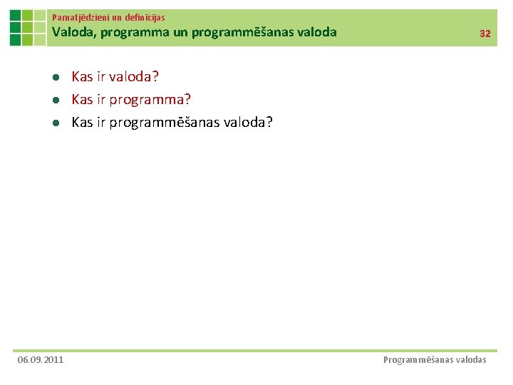 Pamatjēdzieni un definīcijas Valoda, programma un programmēšanas valoda l l l 06. 09. 2011