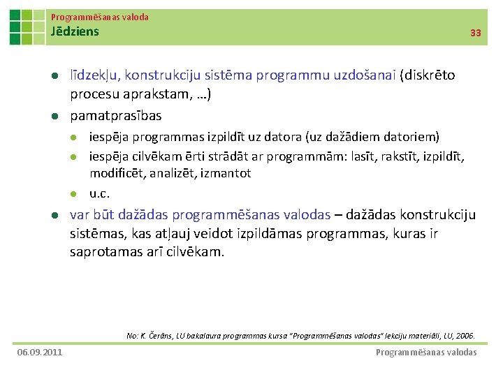 Programmēšanas valoda Jēdziens l l līdzekļu, konstrukciju sistēma programmu uzdošanai (diskrēto procesu aprakstam, …)