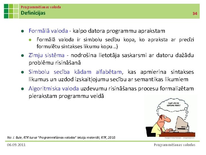 Programmēšanas valoda Definīcijas l Formālā valoda - kalpo datora programmu aprakstam l l 34
