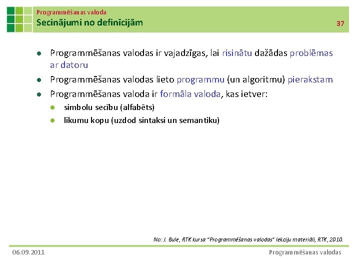 Programmēšanas valoda Secinājumi no definīcijām l l l 37 Programmēšanas valodas ir vajadzīgas, lai