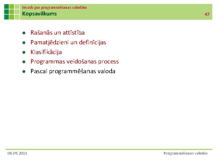 Ievads par programmēšanas valodām Kopsavilkums l l l 06. 09. 2011 47 Rašanās un