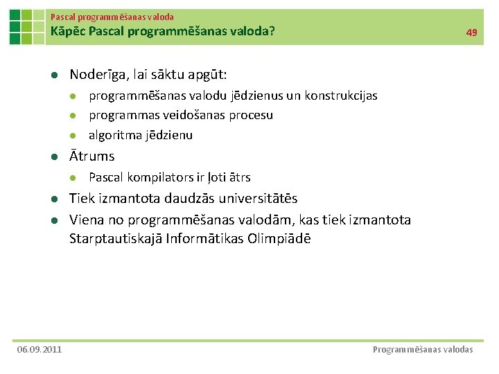 Pascal programmēšanas valoda Kāpēc Pascal programmēšanas valoda? l Noderīga, lai sāktu apgūt: l l