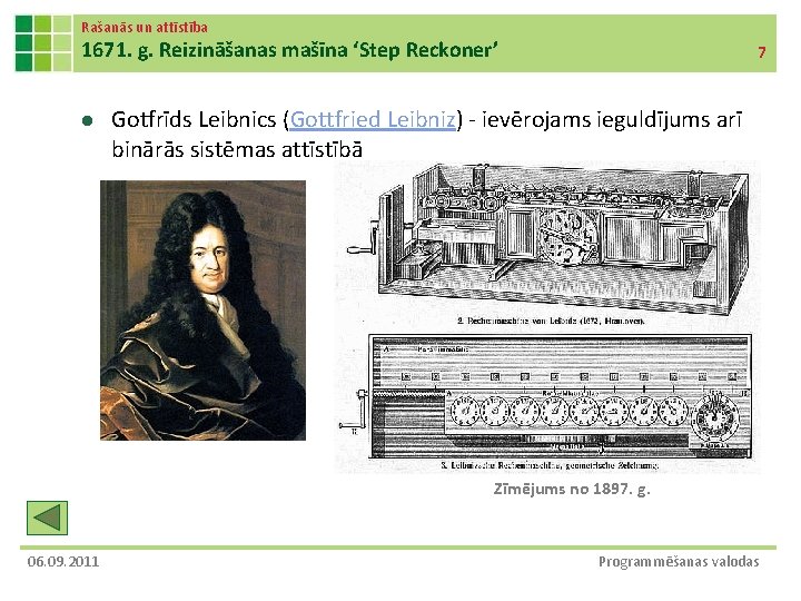 Rašanās un attīstība 1671. g. Reizināšanas mašīna ‘Step Reckoner’ l 7 Gotfrīds Leibnics (Gottfried