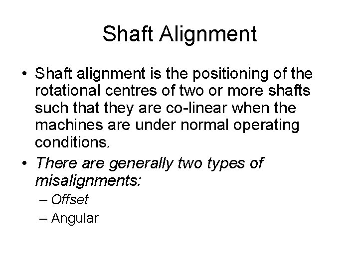 Shaft Alignment • Shaft alignment is the positioning of the rotational centres of two