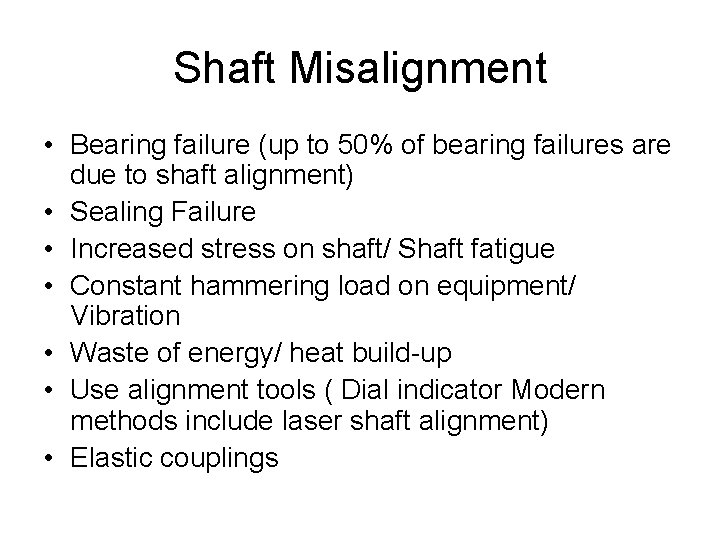 Shaft Misalignment • Bearing failure (up to 50% of bearing failures are due to