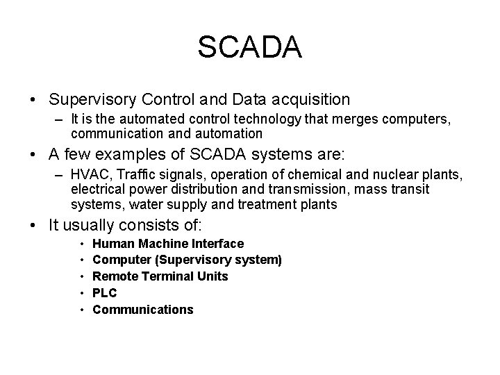 SCADA • Supervisory Control and Data acquisition – It is the automated control technology