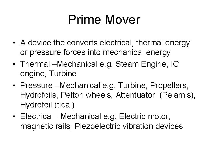 Prime Mover • A device the converts electrical, thermal energy or pressure forces into