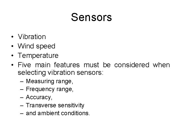 Sensors • • Vibration Wind speed Temperature Five main features must be considered when