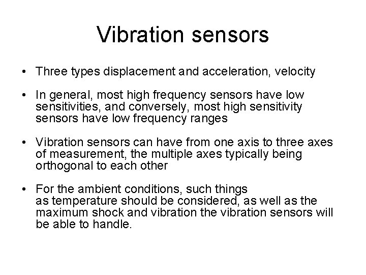 Vibration sensors • Three types displacement and acceleration, velocity • In general, most high