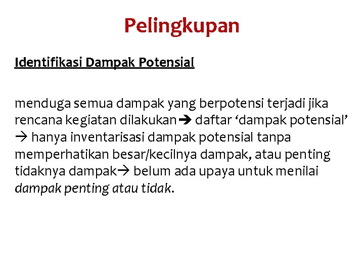 Pelingkupan Identifikasi Dampak Potensial menduga semua dampak yang berpotensi terjadi jika rencana kegiatan dilakukan