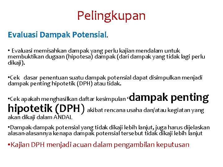 Pelingkupan Evaluasi Dampak Potensial. • Evaluasi memisahkan dampak yang perlu kajian mendalam untuk membuktikan