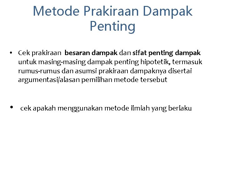 Metode Prakiraan Dampak Penting • Cek prakiraan besaran dampak dan sifat penting dampak untuk
