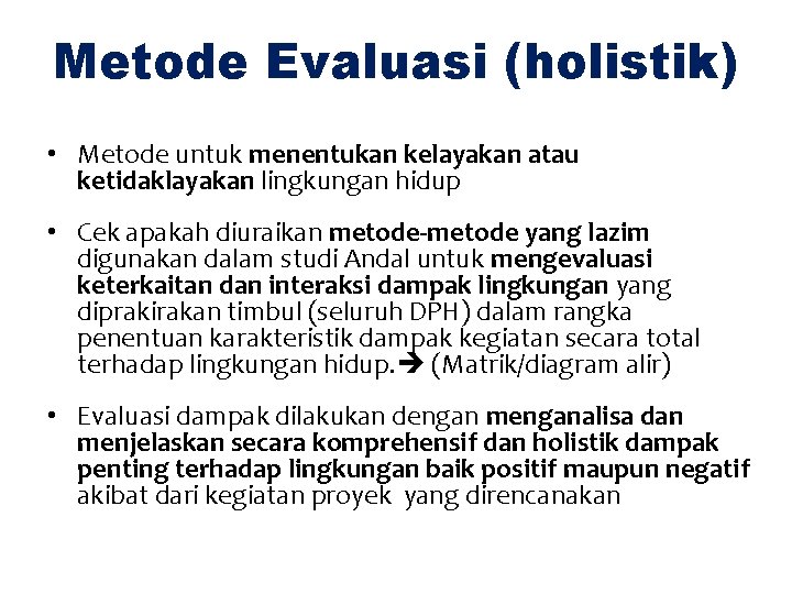 Metode Evaluasi (holistik) • Metode untuk menentukan kelayakan atau ketidaklayakan lingkungan hidup • Cek