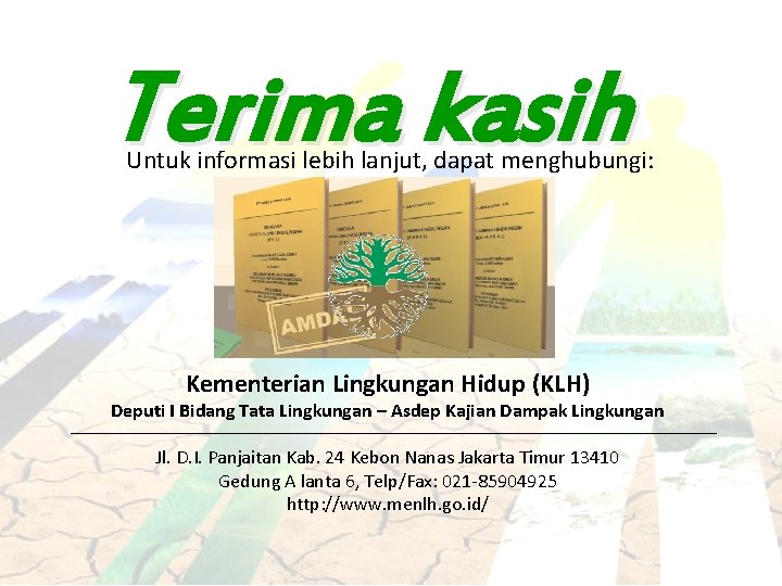 Terima kasih Untuk informasi lebih lanjut, dapat menghubungi: Kementerian Lingkungan Hidup (KLH) Deputi I