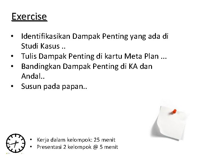 Exercise • Identifikasikan Dampak Penting yang ada di Studi Kasus. . • Tulis Dampak