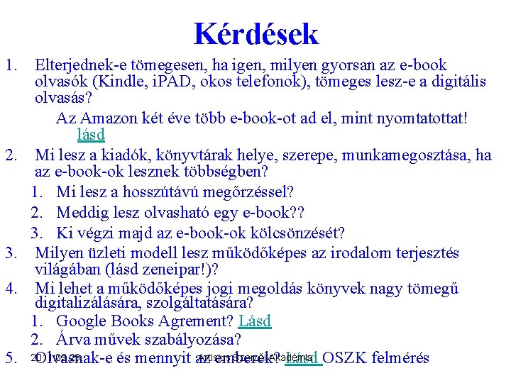 Kérdések 1. Elterjednek-e tömegesen, ha igen, milyen gyorsan az e-book olvasók (Kindle, i. PAD,