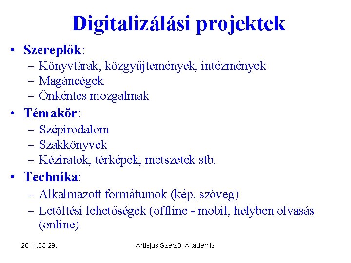 Digitalizálási projektek • Szereplők: – Könyvtárak, közgyűjtemények, intézmények – Magáncégek – Önkéntes mozgalmak •