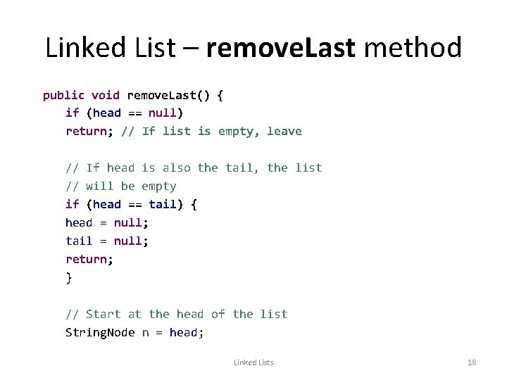 Linked List – remove. Last method public void remove. Last() { if (head ==