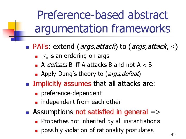 Preference-based abstract argumentation frameworks n PAFs: extend (args, attack) to (args, attack, ) n