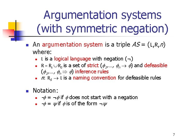 Argumentation systems (with symmetric negation) n An argumentation system is a triple AS =