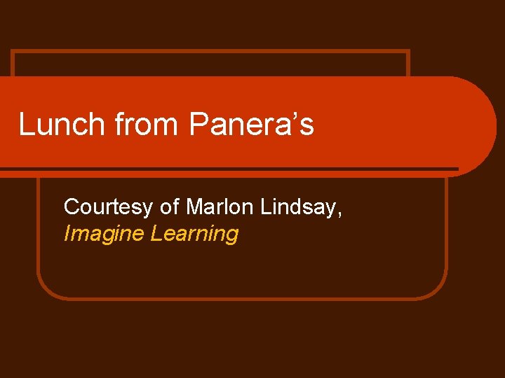 Lunch from Panera’s Courtesy of Marlon Lindsay, Imagine Learning 