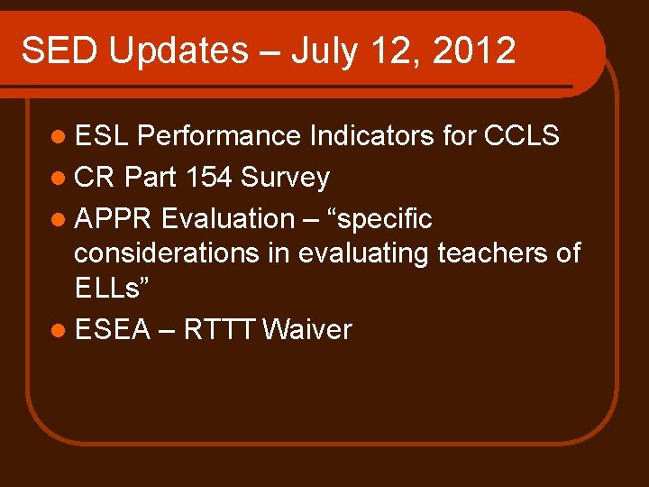 SED Updates – July 12, 2012 l ESL Performance Indicators for CCLS l CR