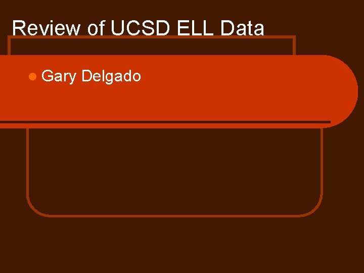 Review of UCSD ELL Data l Gary Delgado 