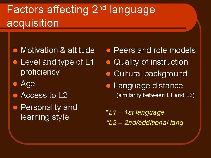 Factors affecting 2 nd language acquisition l l l Motivation & attitude Level and