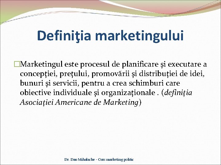 Definiţia marketingului �Marketingul este procesul de planificare şi executare a concepţiei, preţului, promovării şi