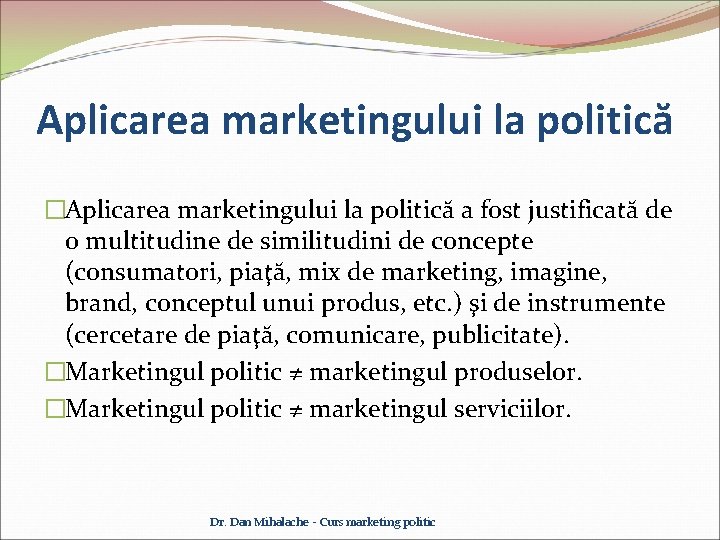 Aplicarea marketingului la politică �Aplicarea marketingului la politică a fost justificată de o multitudine