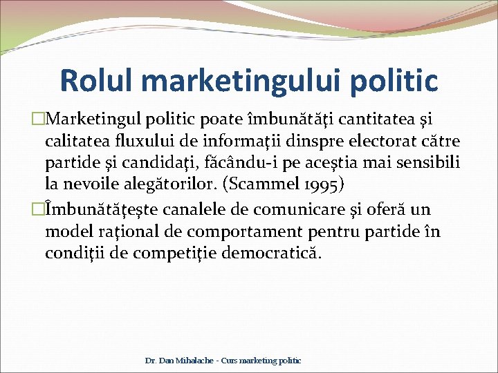 Rolul marketingului politic �Marketingul politic poate îmbunătăţi cantitatea şi calitatea fluxului de informaţii dinspre